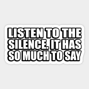 Listen to the silence. It has so much to say Sticker